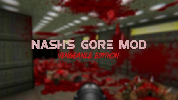 Nash's Gore Mod: Vengeance Edition (v1.0)