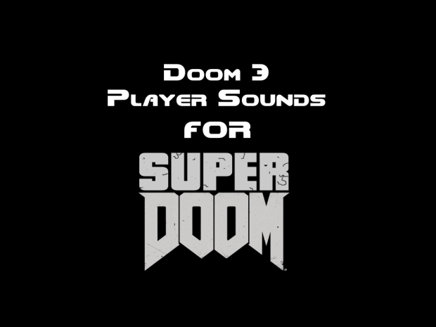 Doom 3 Player Sounds for Super Doom