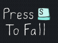 Press S To Fall