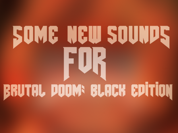 Some new sounds for Brutal Doom: Black Edition v1