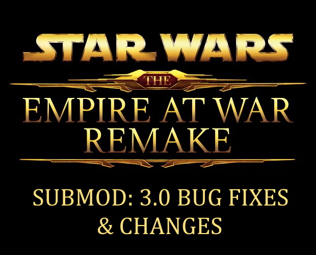 Submod: Empire at War Remake 3.0 - Bug Fixes & Changes