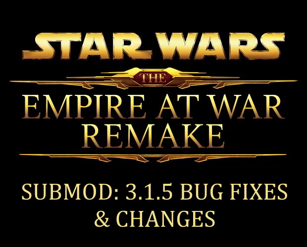 Submod: Empire at War Remake 3.1.5 - Bug Fixes & Changes (Updated)