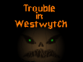Trouble in Westwytch Version 1.1