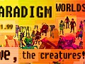 PARADIGM WORLDS 1.99 - We, the creatures!