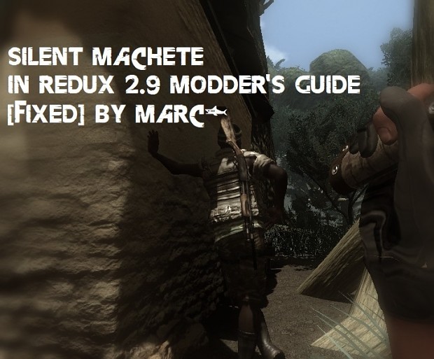 Silent Machete in Redux 2.9b Modder's Guide [FINAL]