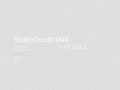 Stab|Death|Kill v1.0a2