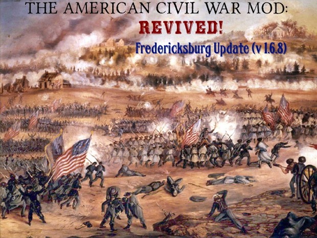 The American Civil War Mod: Revived! Fredericksburg Update (v 1.6.8)