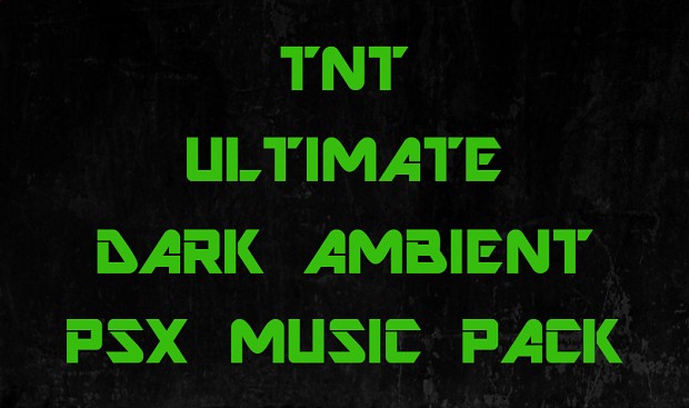 TNT ULTIMATE DARK AMBIENT PSX MUSIC PACK
