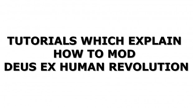 List of text tutorials to mod Deus Ex Human Revolution.