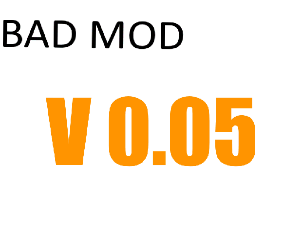 Bad Mod V0.05