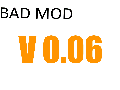 Bad Mod v0.06