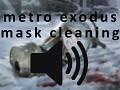 metro exodus mask cleaning sound replacement