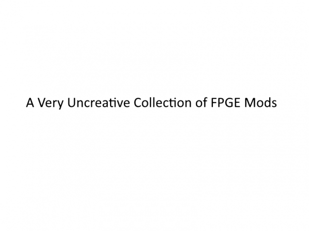 A Very Uncreative Collection of FPGE Mods
