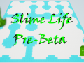 Slime Life [ Pre-Beta ]