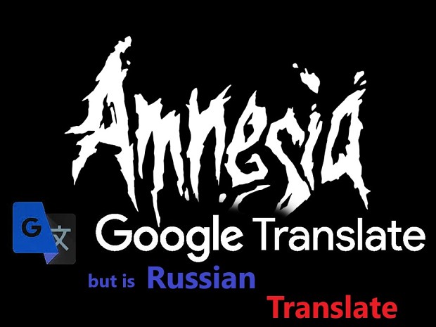 Amnesia but it's Google Translated - Russian Translation