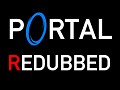 (UNFINISHED) Portal Redubbed