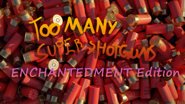Too many super shotguns enchantedment v2.6 (Beta)