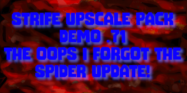 Strife Upscale Pack Demo .71 - The Oops I Forgot the Spider Update