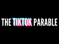 The TikTok Parable