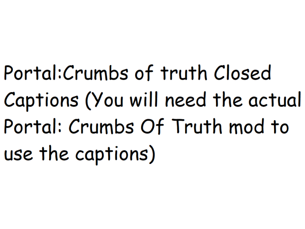 Portal: Crumbs Of Truth Closed Captions mod Version 1.0