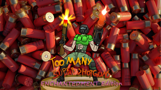 Too many super shotguns enchantedment v3.2 (HUGE BETTER UPDATE)