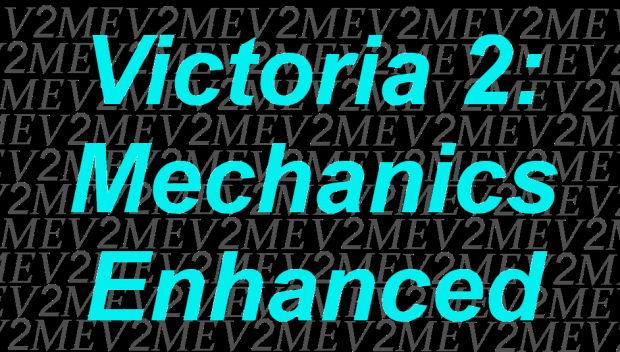 Victoria 2: Mechanics Enhanced (V2ME) V1.0.6