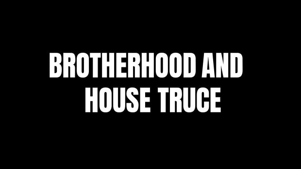 Brotherhood and House Truce (FPGE & TLD)