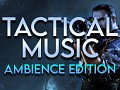 Tactical Music Extended - Ambience Edition (Alpha)