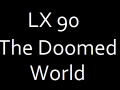 LX 90 The Doomed World