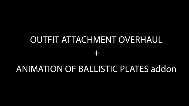 OUTFIT ATTACHMENT OVERHAUL(moddb, EFP ver) + ANIMATION OF BALLISTIC PLATES addon