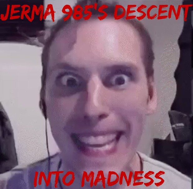 Jerma985's Descent into madness