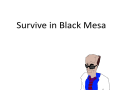 Survive in Black Mesa