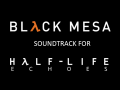 Black Mesa Soundtrack for Half-Life: Echoes