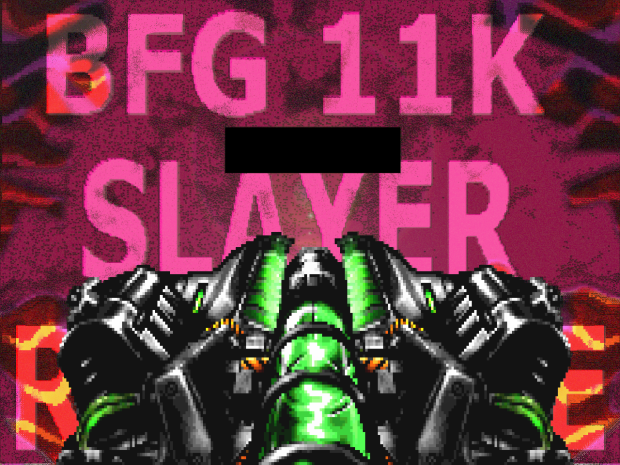 BFG11K From Slayer Rampage (Mini Update)