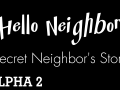 Hello Neighbor: Secret Neighbor's Story (ALPHA 2.0)