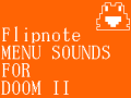 Flipnote Menu Sounds For Doom II