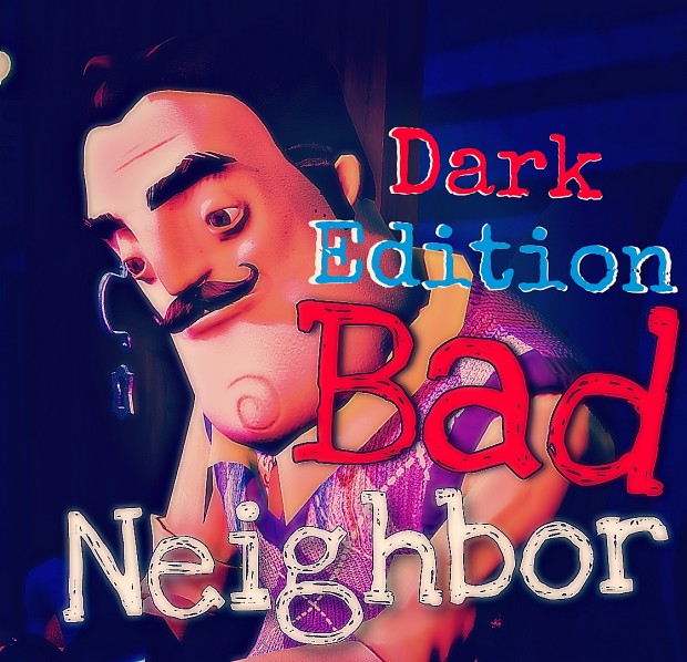 Bad Neighbor Remake Dark Edition