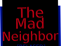 The Mad Neighbor [RELASED]