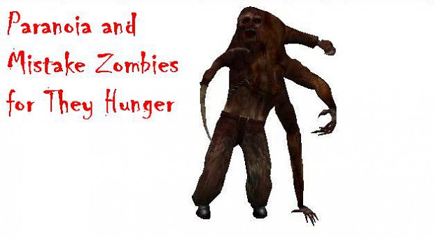 Paranoia and Mistake-1 zombies for They Hunger