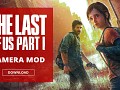 THE LAST OF US PART 1 PC CAMERA MOD