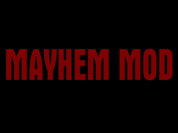 MAYHEM MOD - 1.1 (BUG FIXES)