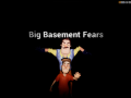 Big Basement Fears