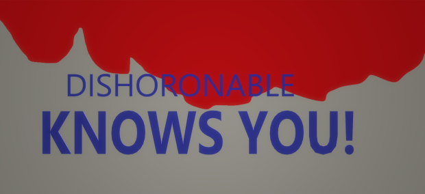 dishonorable knows you