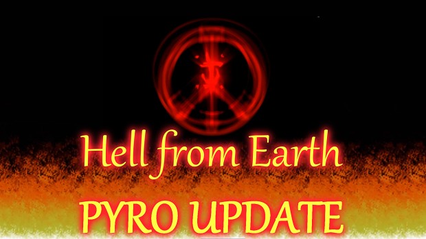 Hell from Earth: Pyro Update