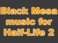 Black Mesa songs for Half-Life 2