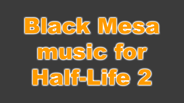 Black Mesa songs for Half-Life 2