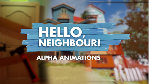 Hello Neighbor: Alpha Animations (1.5 Update)
