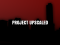 Project Upscaled Demo