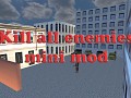 [posted from another member account] Kill all enemies mini mod