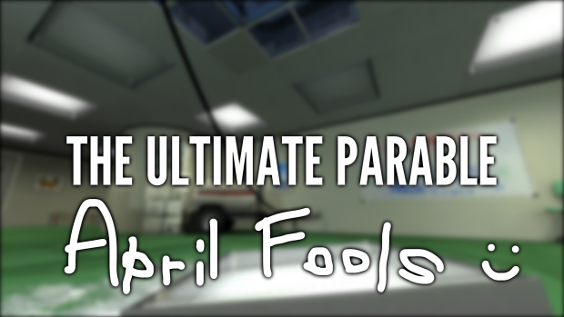 The Ultimate Parable (April Fools Version)
